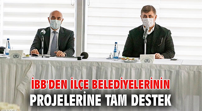 İBB'den ilçe belediyelerinin projelerine tam destek