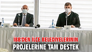 İBB'den ilçe belediyelerinin projelerine tam destek
