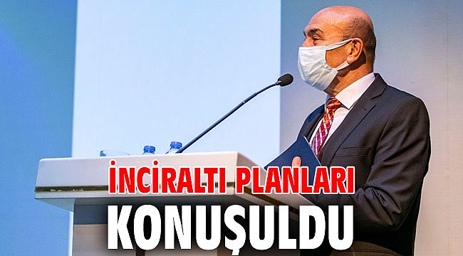 İnciraltı planları konuşuldu