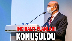 İnciraltı planları konuşuldu