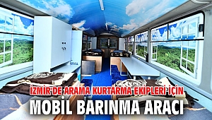 İzmir'de arama kurtarma ekipleri için mobil barınma aracı