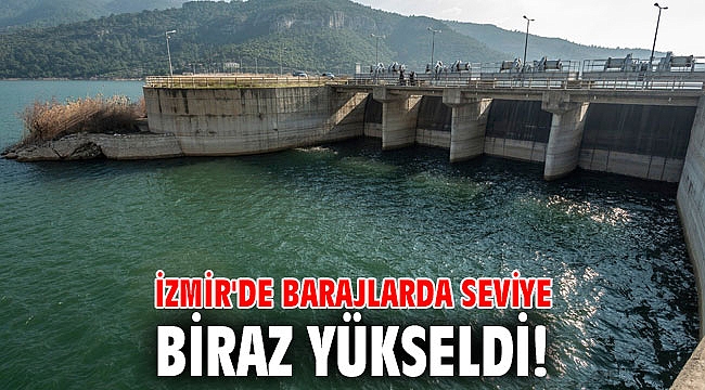 İzmir'de barajlarda seviye biraz yükseldi!