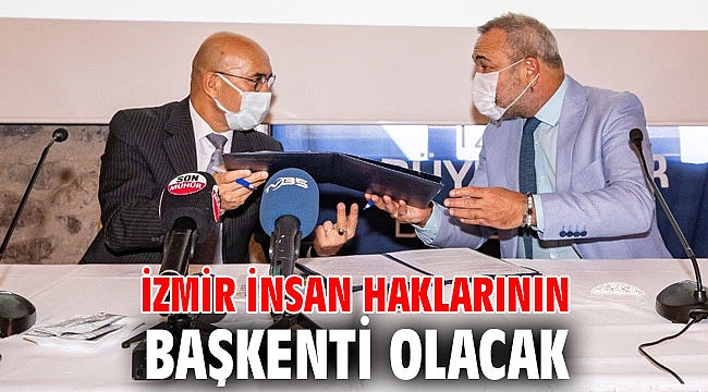 İzmir İnsan Haklarının Başkenti Projesi'nde protokol imzalandı!