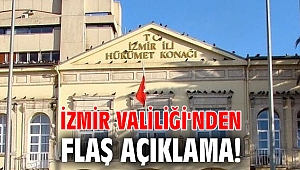 İzmir Valiliği'nden flaş açıklama!