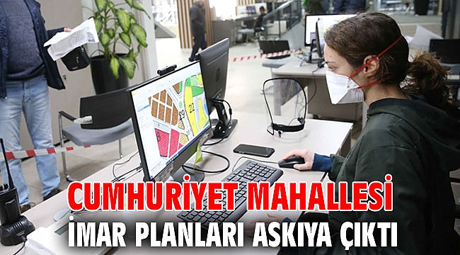 Karşıyaka'da Cumhuriyet Mahallesi imar planları askıya çıktı