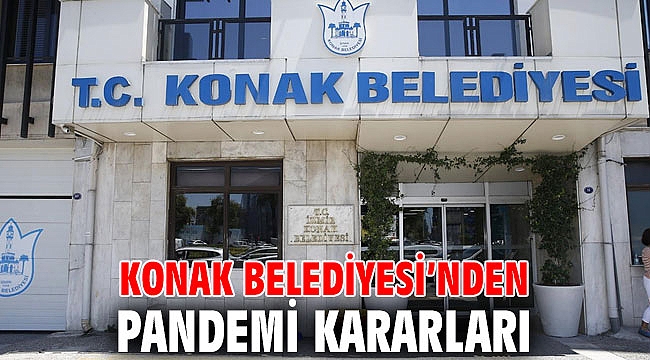 Konak Belediyesi’nden Pandemi kararları