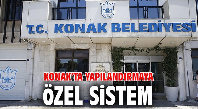 Konak’ta yapılandırmaya özel sistem