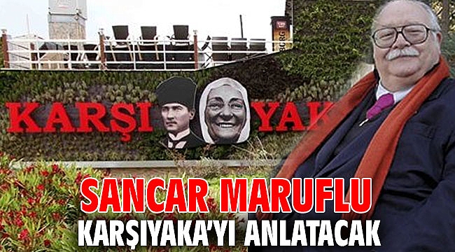 Sancar Maruflu Karşıyaka’yı anlatacak