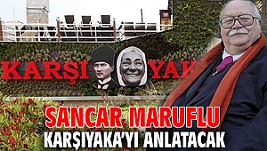 Sancar Maruflu Karşıyaka’yı anlatacak