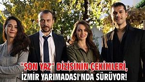 “Son Yaz” dizisinin çekimleri, İzmir Yarımadası'nda sürüyor!
