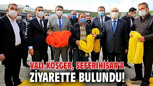 Vali Köşger, Seferihisar'a ziyarette bulundu!