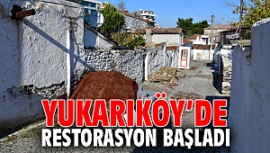 Yukarıköy’de restorasyon başladı