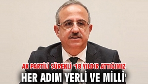 AK Partili Sürekli '18 yıldır attığımız her adım yerli ve milli'