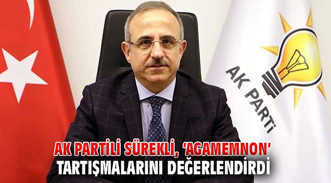 AK Partili Sürekli, ‘Agamemnon’ tartışmalarını değerlendirdi