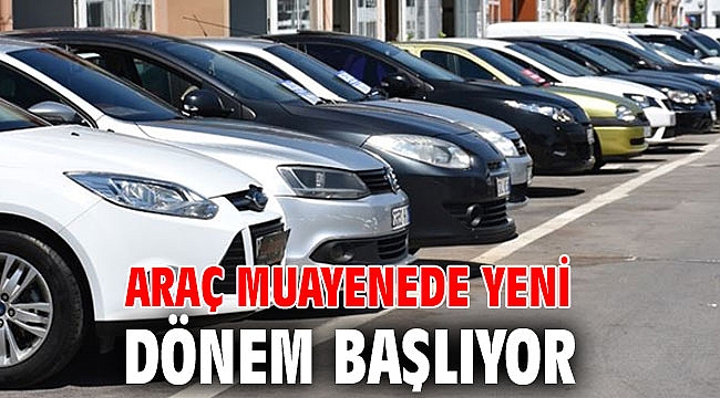 Araç muayenede yeni dönem başlıyor