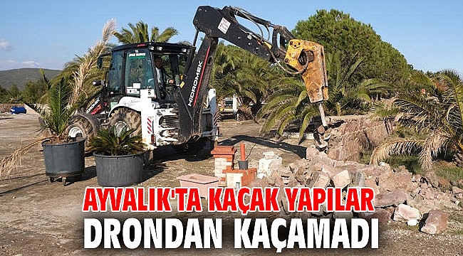 Ayvalık'ta kaçak yapılar drondan kaçamadı
