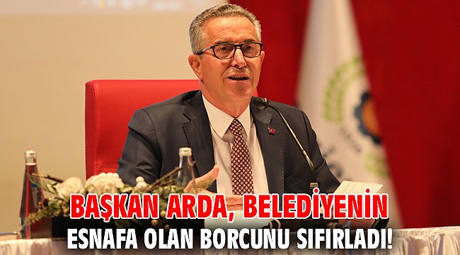 Başkan Arda, belediyenin esnafa olan borcunu sıfırladı!