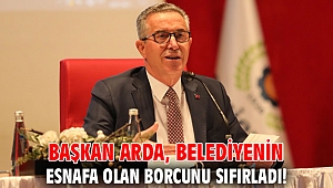 Başkan Arda, belediyenin esnafa olan borcunu sıfırladı!