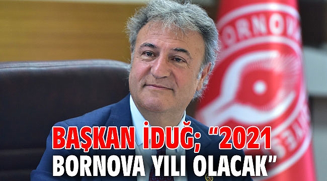 Başkan İduğ; “2021 Bornova yılı olacak”