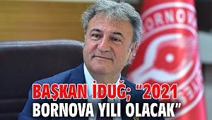 Başkan İduğ; “2021 Bornova yılı olacak”
