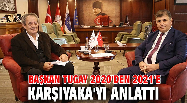 BAŞKAN TUGAY 2020'DEN 2021'E KARŞIYAKA'YI ANLATTI