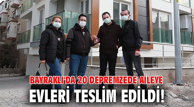 Bayraklı'da 20 depremzede aileye evleri teslim edildi!