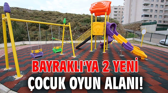 Bayraklı'ya 2 yeni çocuk oyun alanı!