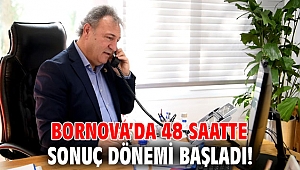Bornova’da 48 saatte sonuç dönemi başladı! 
