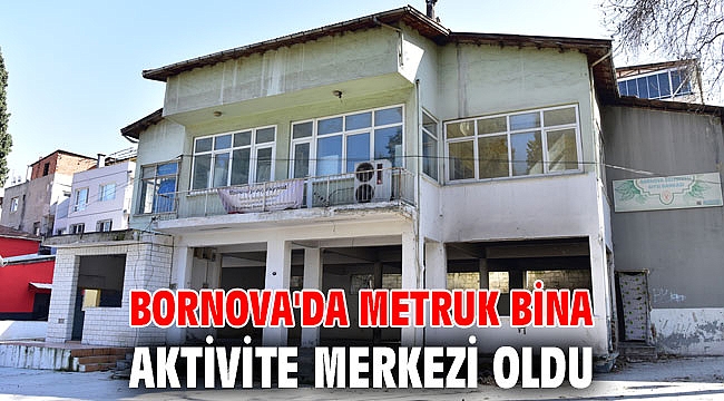 Bornova'da metruk bina, aktivite merkezi oldu