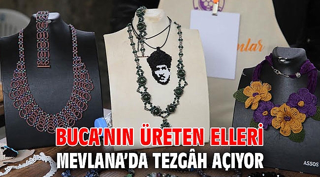 Buca’nın üreten elleri Mevlana’da tezgâh açıyor