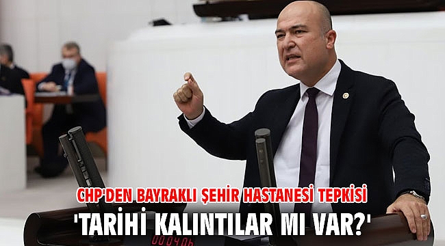 CHP'den Bayraklı Şehir Hastanesi tepkisi! 'Tarihi kalıntılar mı var?'