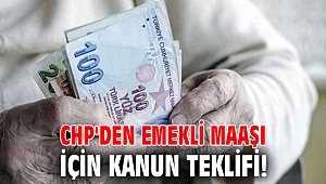 CHP'den emekli maaşı için kanun teklifi!