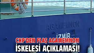 CHP'den flaş Agamemnon iskelesi açıklaması!