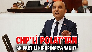 CHP’li Polat’tan AK Partili Kırkpınar’a yanıt!