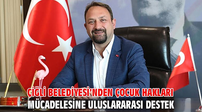 Çiğli Belediyesi’nden Çocuk Hakları Mücadelesine Uluslararası Destek