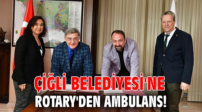 Çiğli Belediyesi'ne Rotary'den ambulans!