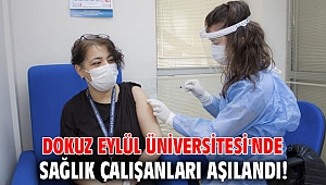 Dokuz Eylül Üniversitesi'nde sağlık çalışanları aşılandı!