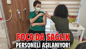Foça'da sağlık personeli aşılanıyor!