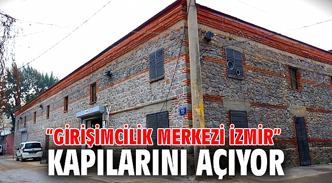 “Girişimcilik Merkezi İzmir” kapılarını açıyor