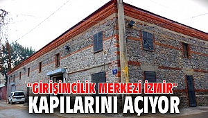 “Girişimcilik Merkezi İzmir” kapılarını açıyor