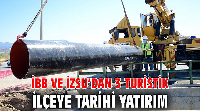 İBB ve İZSU’dan 3 turistik ilçeye tarihi yatırım