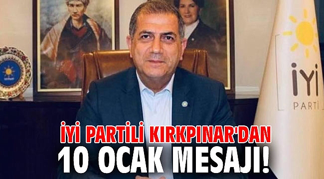 İYİ Partili Kırkpınar'dan 10 Ocak mesajı!