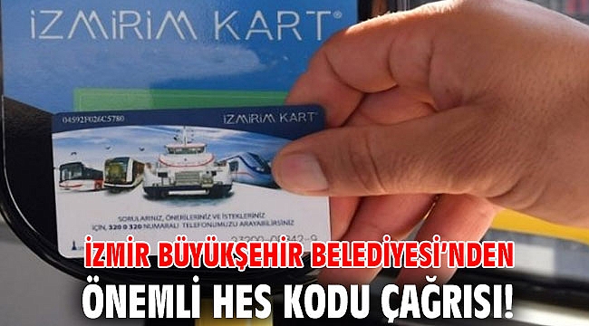 İzmir Büyükşehir Belediyesi’nden önemli HES Kodu çağrısı!