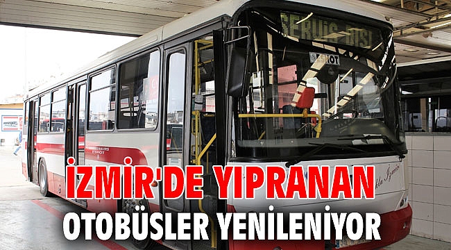 İzmir'de yıpranan otobüsler yenileniyor