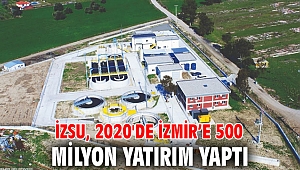 İZSU, 2020'de İzmir’e 500 milyon yatırım yaptı