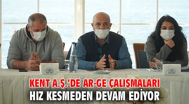Kent A.Ş.’de AR-GE çalışmaları hız kesmeden devam ediyor