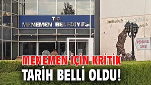 Menemen için kritik tarih belli oldu!