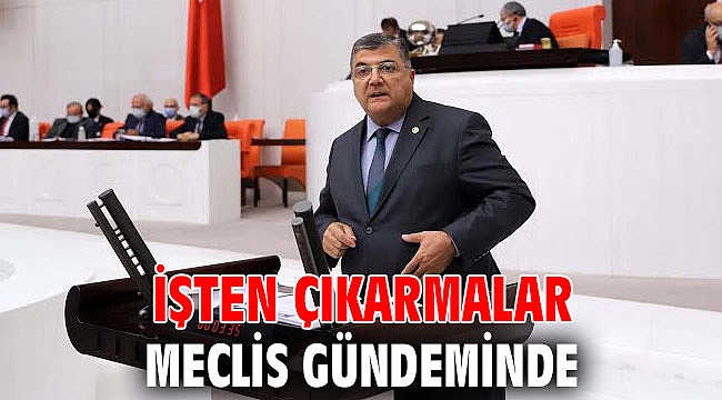 Milletvekili Sındır, “Sözde yasağa rağmen işten çıkarmalar meclis gündeminde”