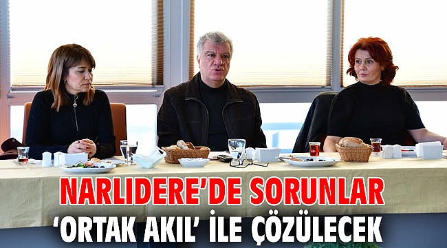 Narlıdere’de sorunlar ‘ortak akıl’ ile çözülecek