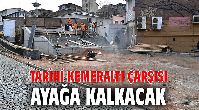 Tarihi Kemeraltı Çarşısı ayağa kalkacak